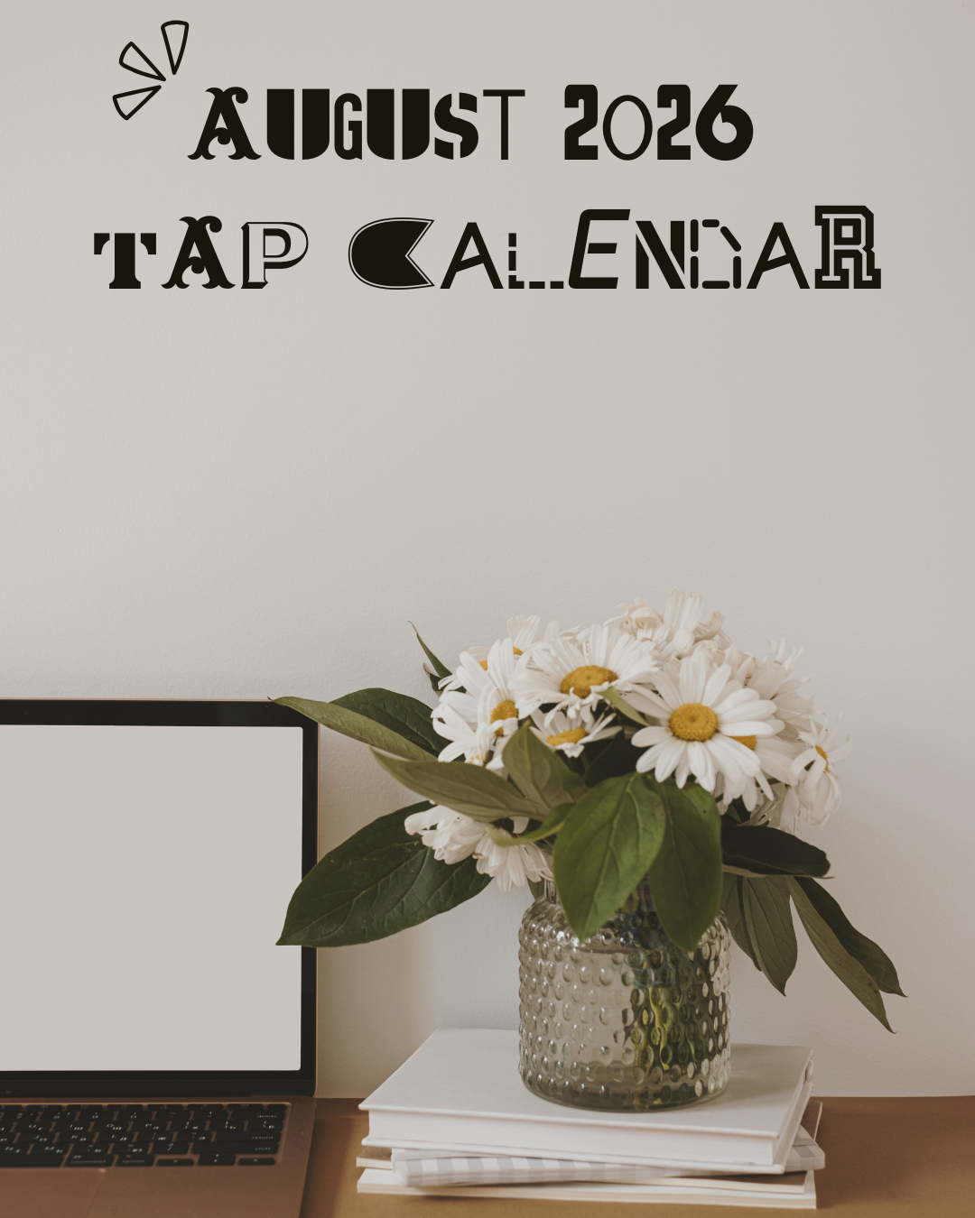 August 2026 TAP Calendar featured photo with a grey background, a laptop and a vase with daisies.